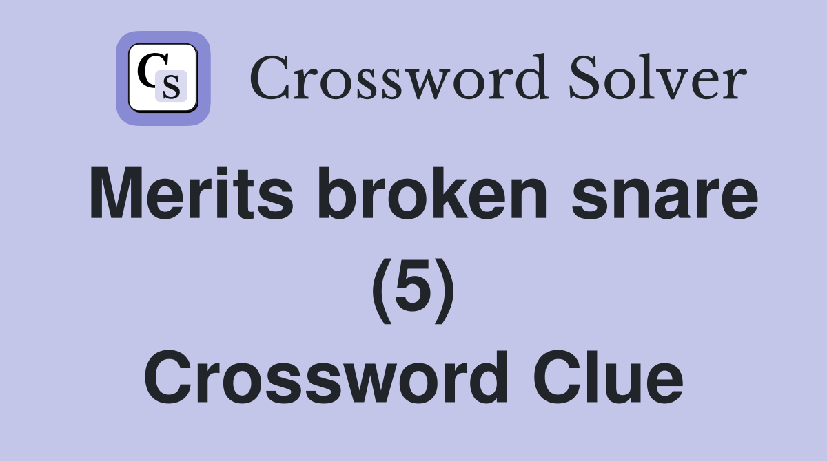 Merits broken snare (5) Crossword Clue