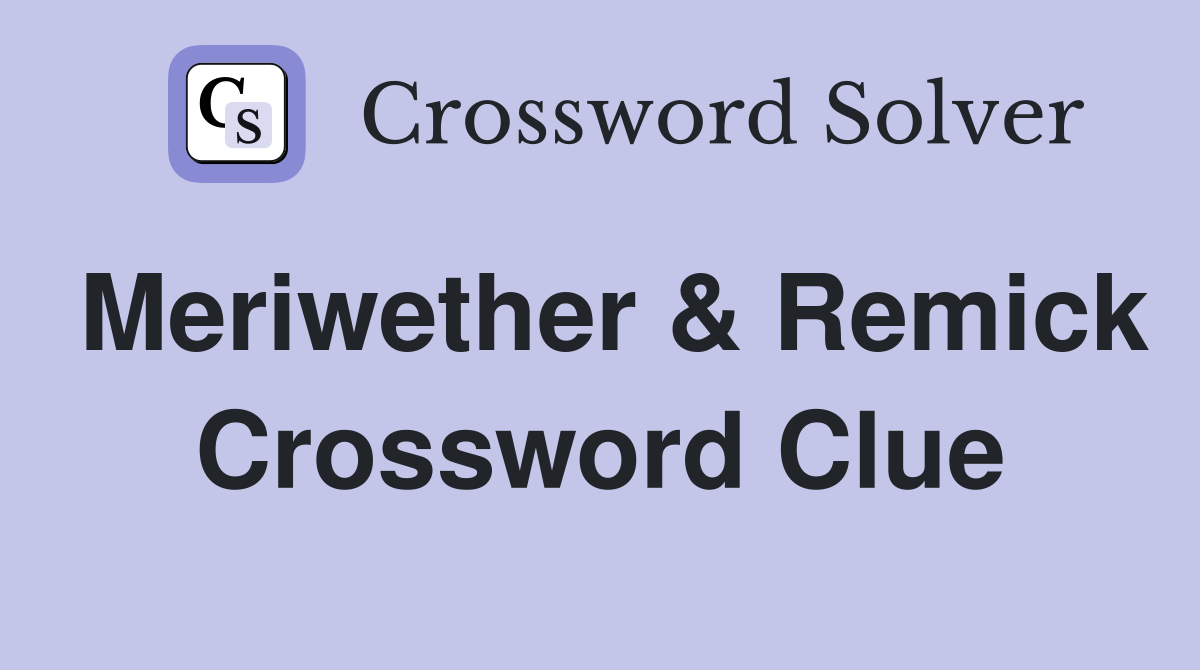 Meriwether & Remick Crossword Clue