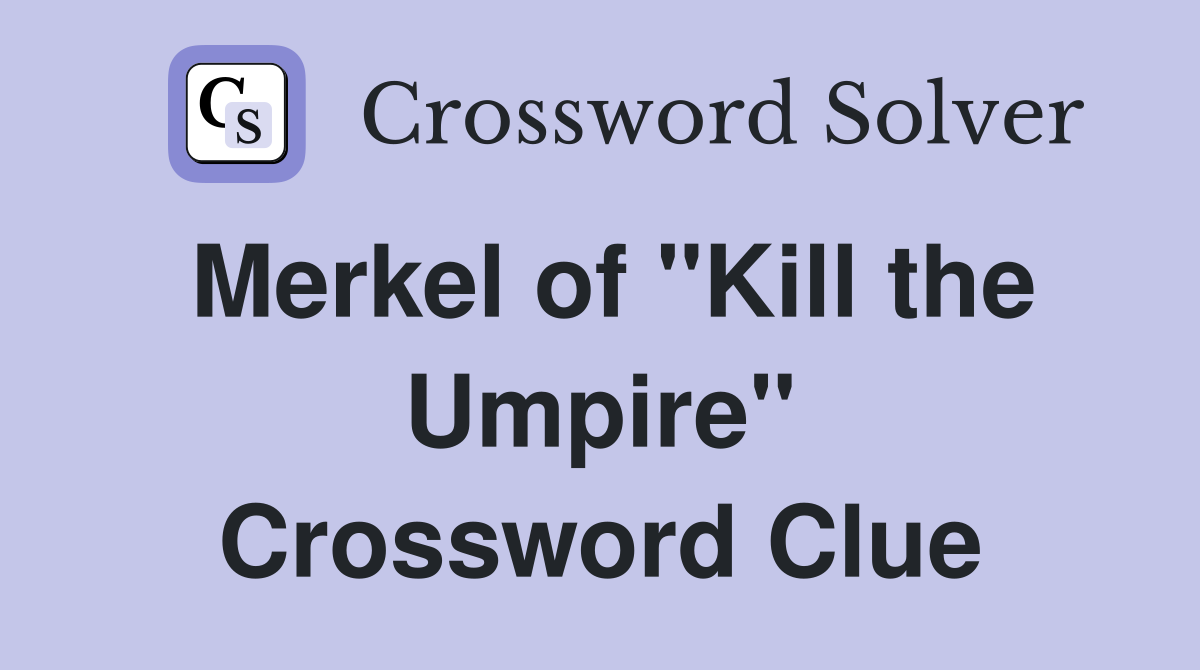 Merkel of "Kill the Umpire" Crossword Clue