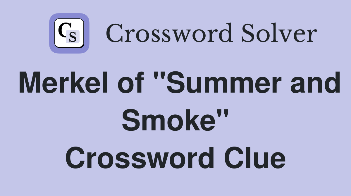 Merkel of "Summer and Smoke" Crossword Clue