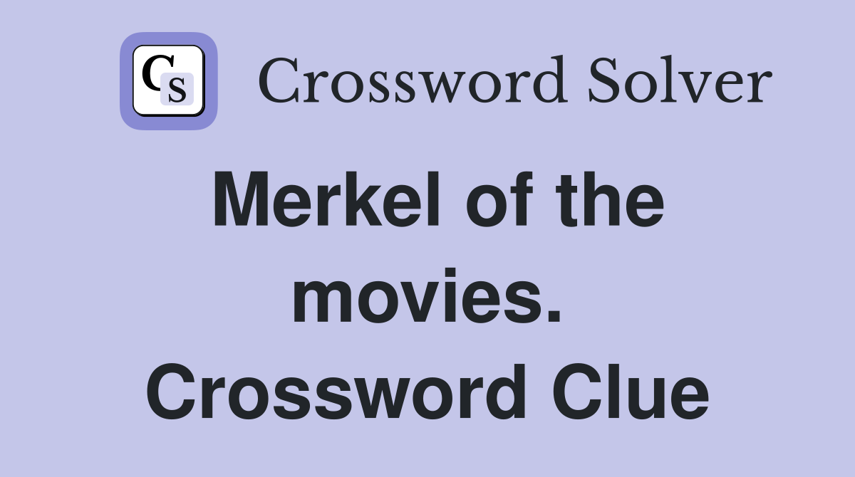 Merkel of the movies. Crossword Clue