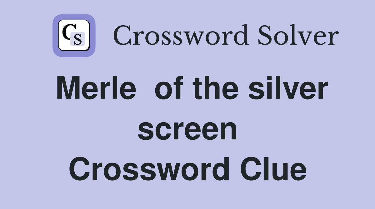 Merle  of the silver screen Crossword Clue