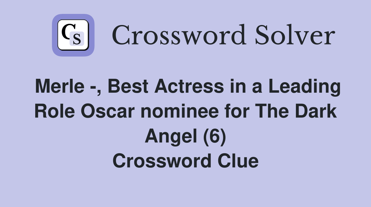 Merle -, Best Actress in a Leading Role Oscar nominee for The Dark Angel (6) Crossword Clue