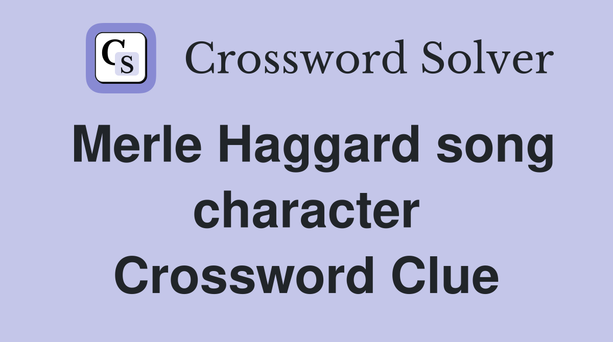 Merle Haggard song character Crossword Clue