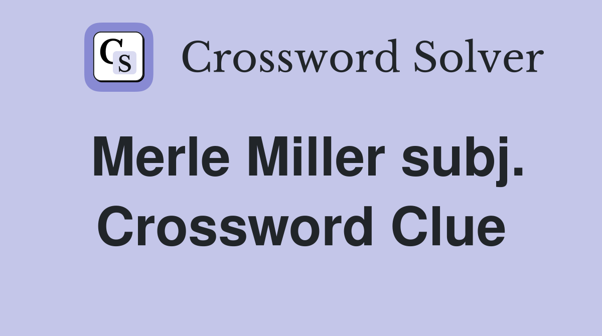 Merle Miller subj. Crossword Clue