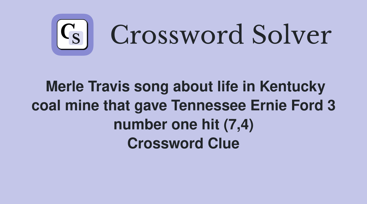 Merle Travis song about life in Kentucky coal mine that gave Tennessee Ernie Ford 3 number one hit (7,4) Crossword Clue