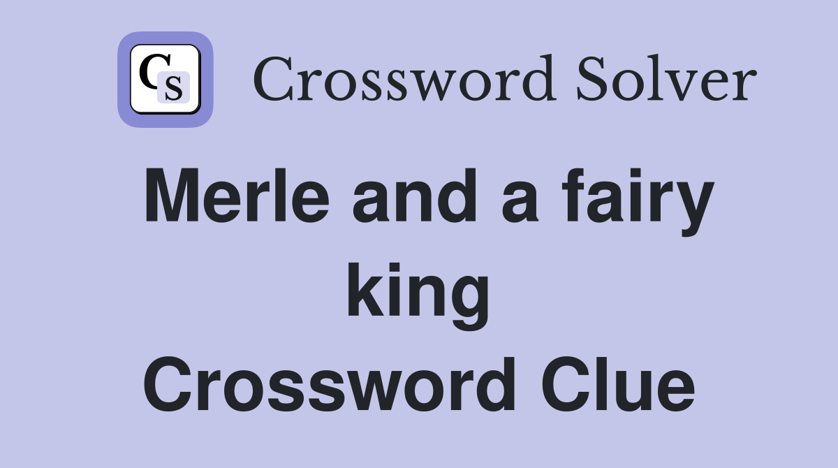 Merle and a fairy king Crossword Clue