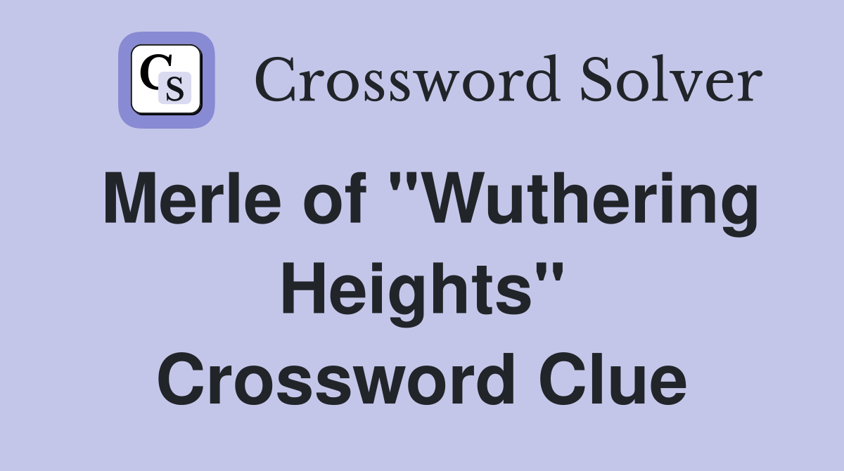 Merle of "Wuthering Heights" Crossword Clue