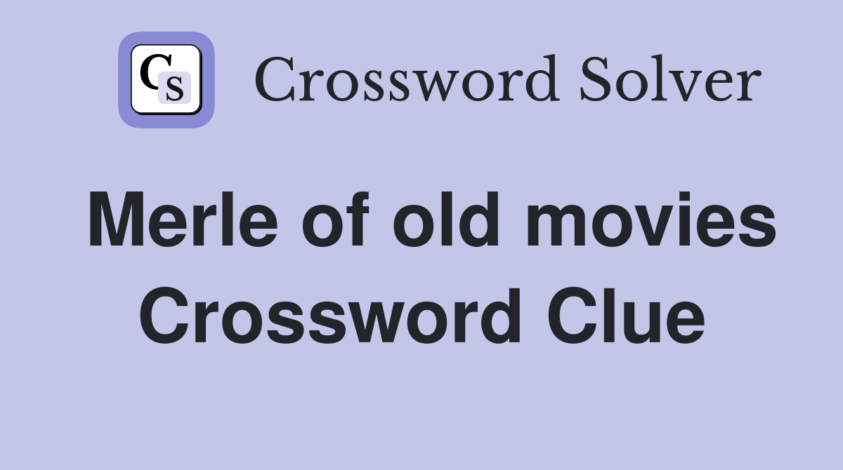 Merle of old movies Crossword Clue