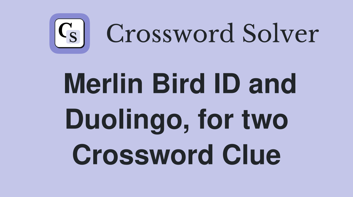 Merlin Bird ID and Duolingo, for two Crossword Clue