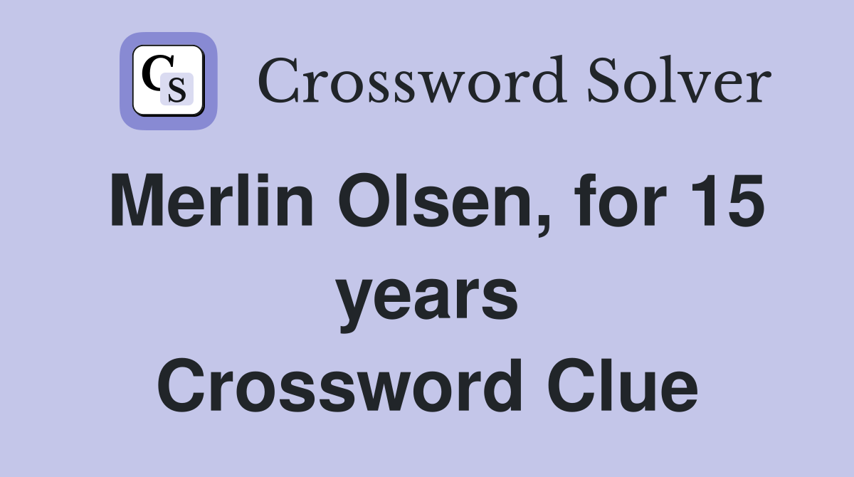 Merlin Olsen, for 15 years Crossword Clue