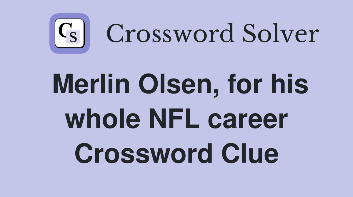 Merlin Olsen, for his whole NFL career Crossword Clue