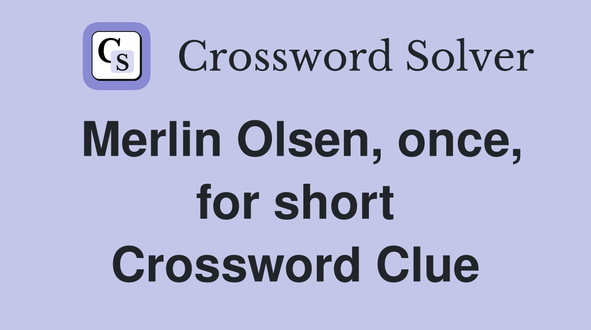 Merlin Olsen, once, for short Crossword Clue