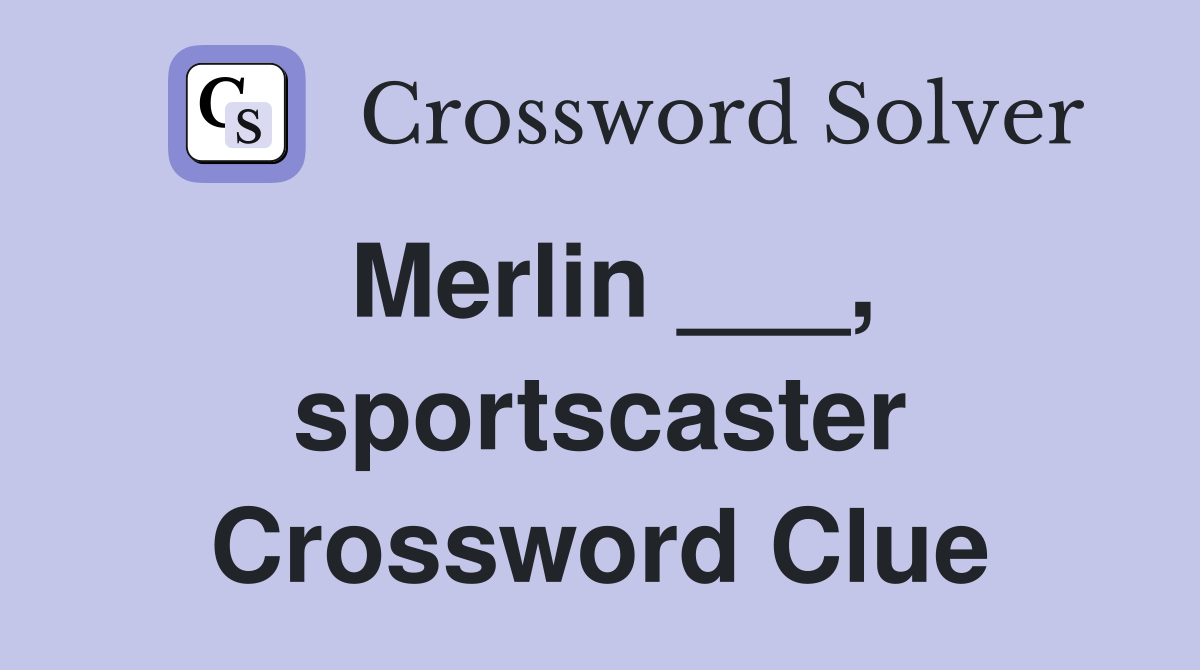 Merlin ___, sportscaster Crossword Clue
