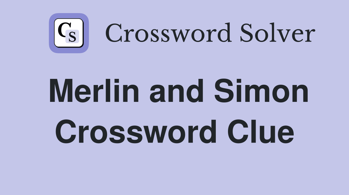 Merlin and Simon Crossword Clue