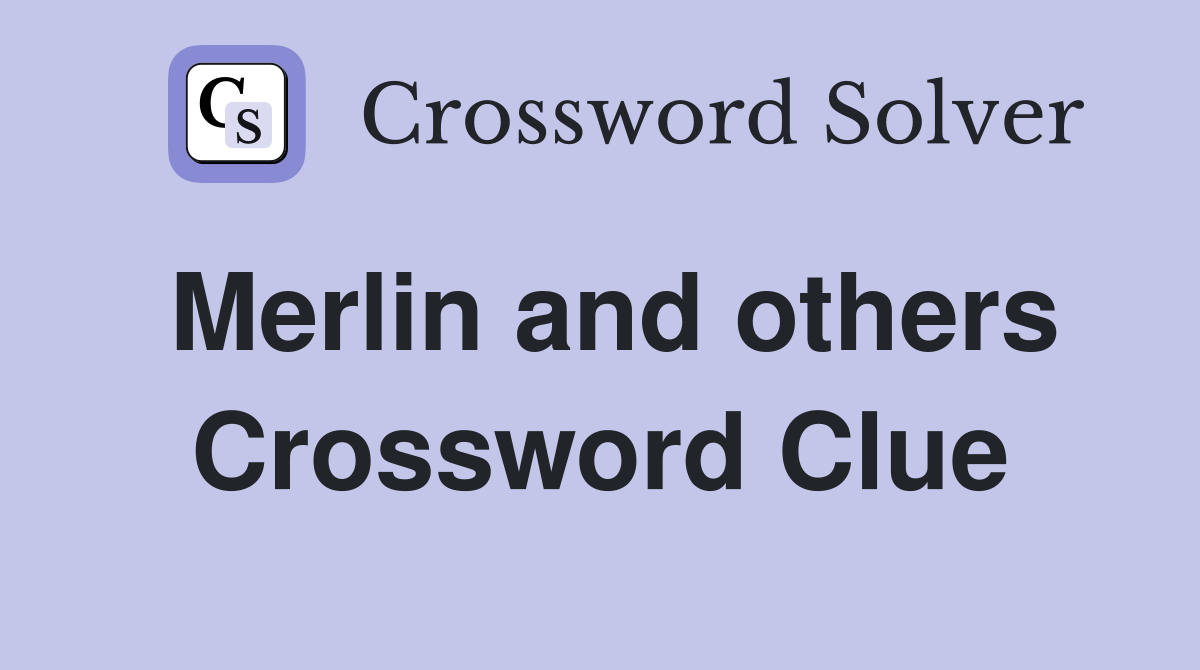 Merlin and others Crossword Clue