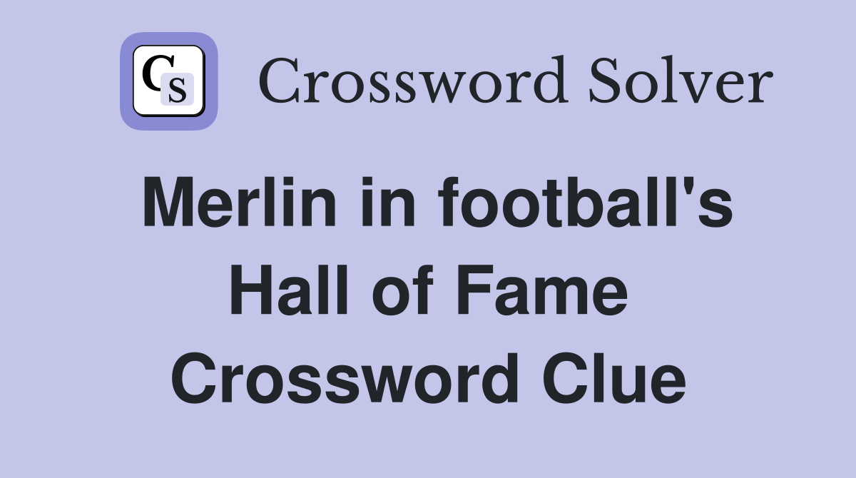 Merlin in football's Hall of Fame Crossword Clue