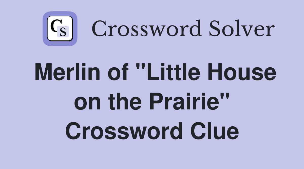 Merlin of "Little House on the Prairie" Crossword Clue