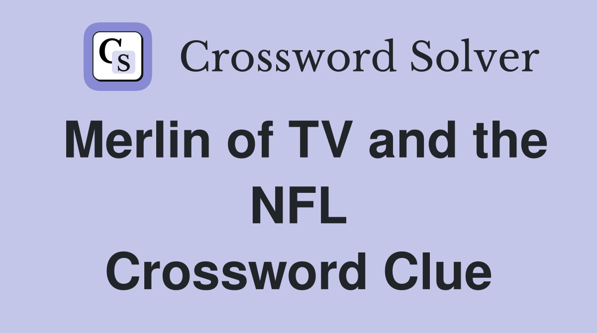 Merlin of TV and the NFL Crossword Clue