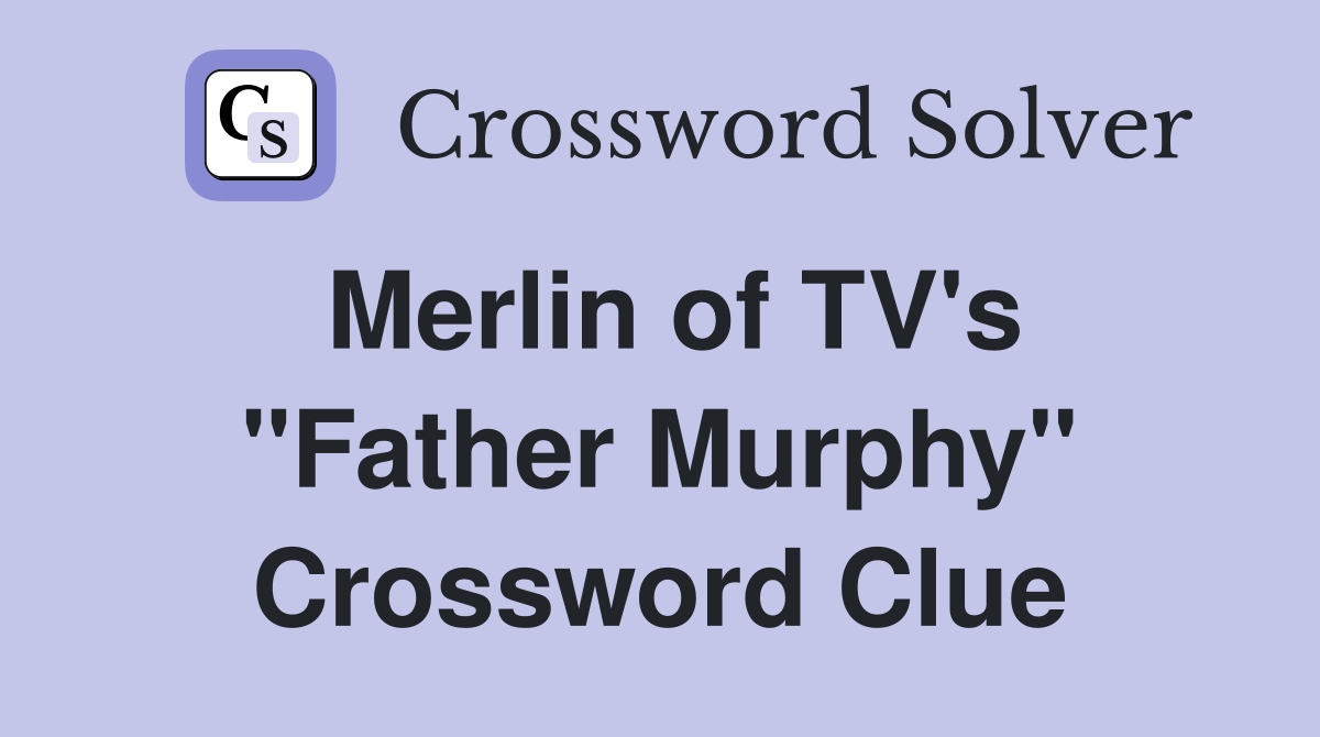 Merlin of TV's "Father Murphy" Crossword Clue