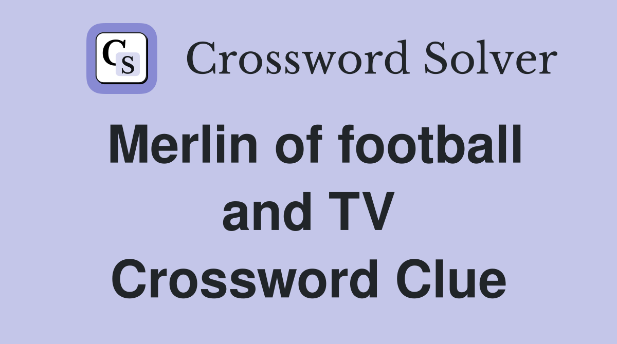 Merlin of football and TV Crossword Clue