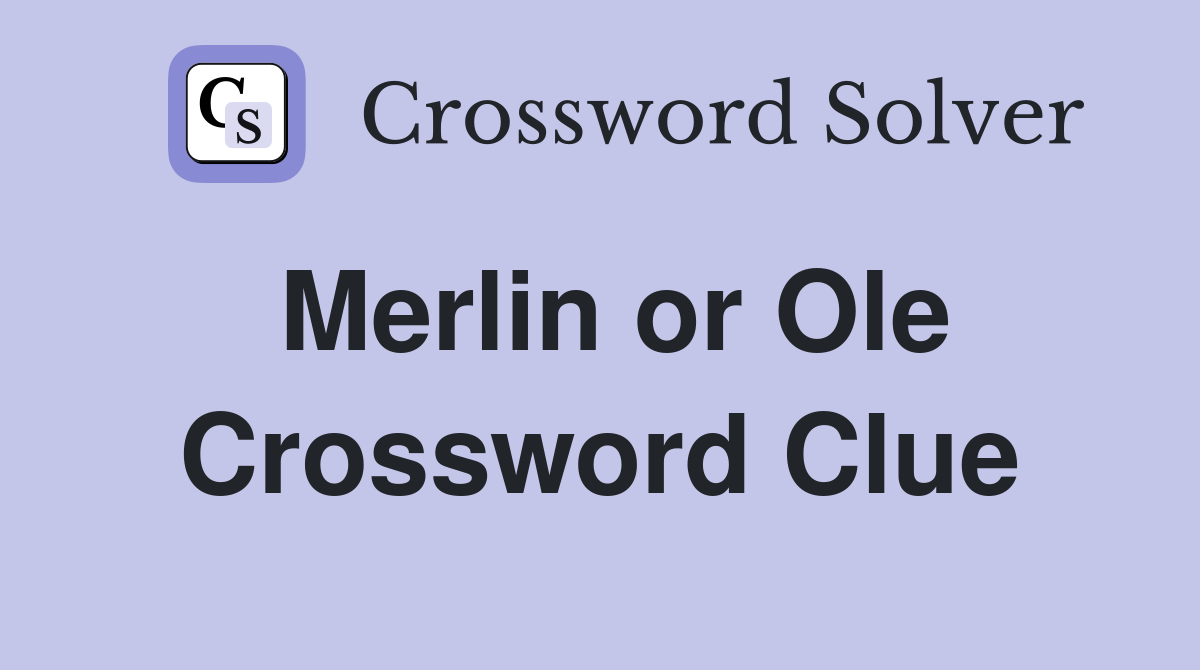 Merlin or Ole Crossword Clue