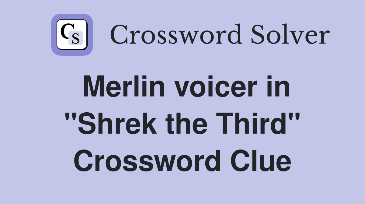 Merlin voicer in "Shrek the Third" Crossword Clue