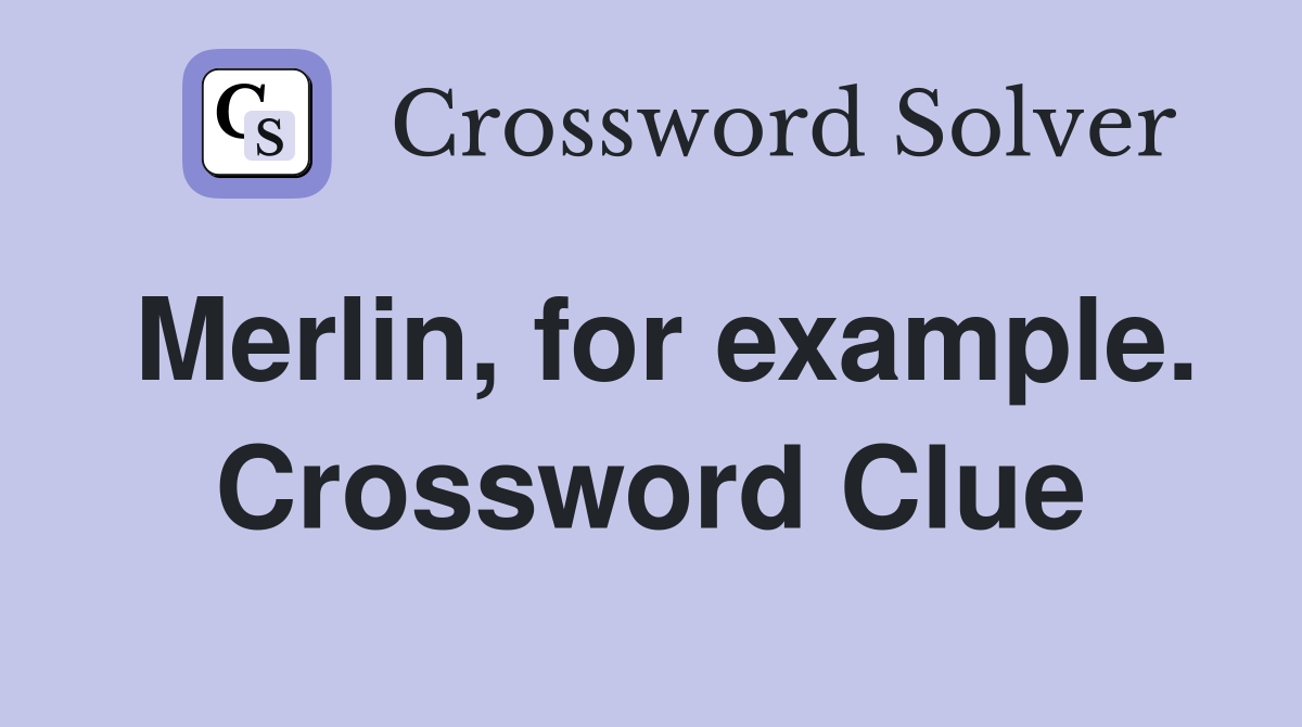 Merlin, for example. Crossword Clue