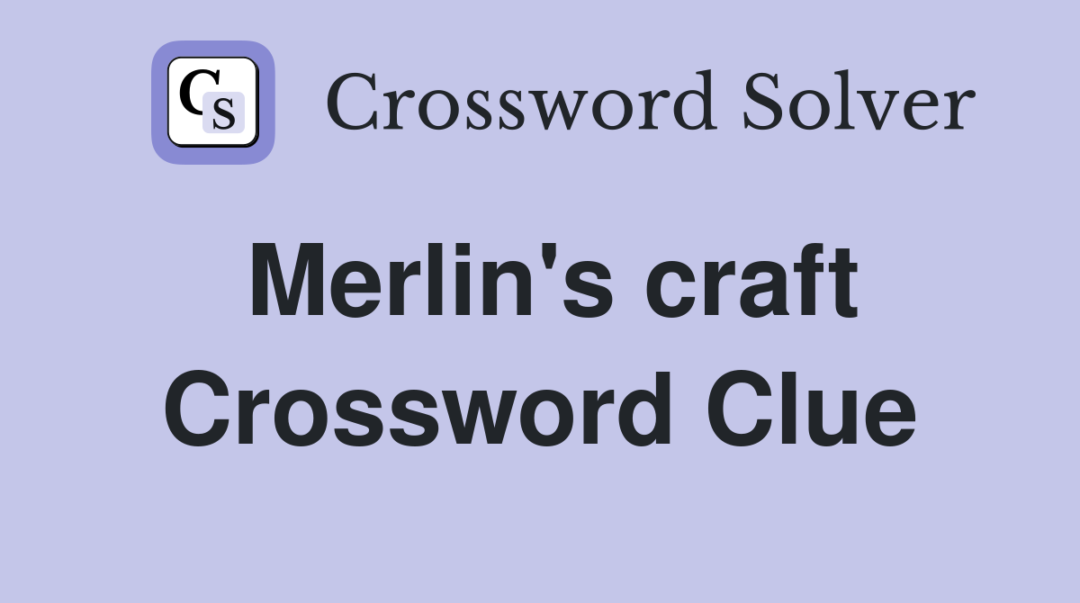 Merlin's craft Crossword Clue