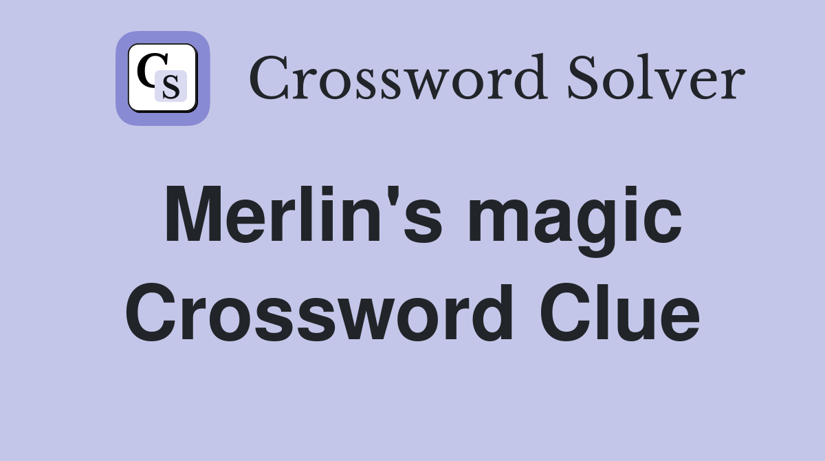 Merlin's magic Crossword Clue