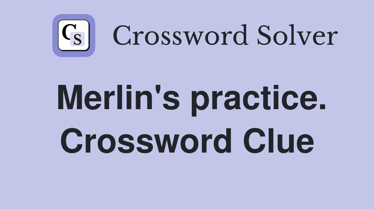 Merlin's practice. Crossword Clue
