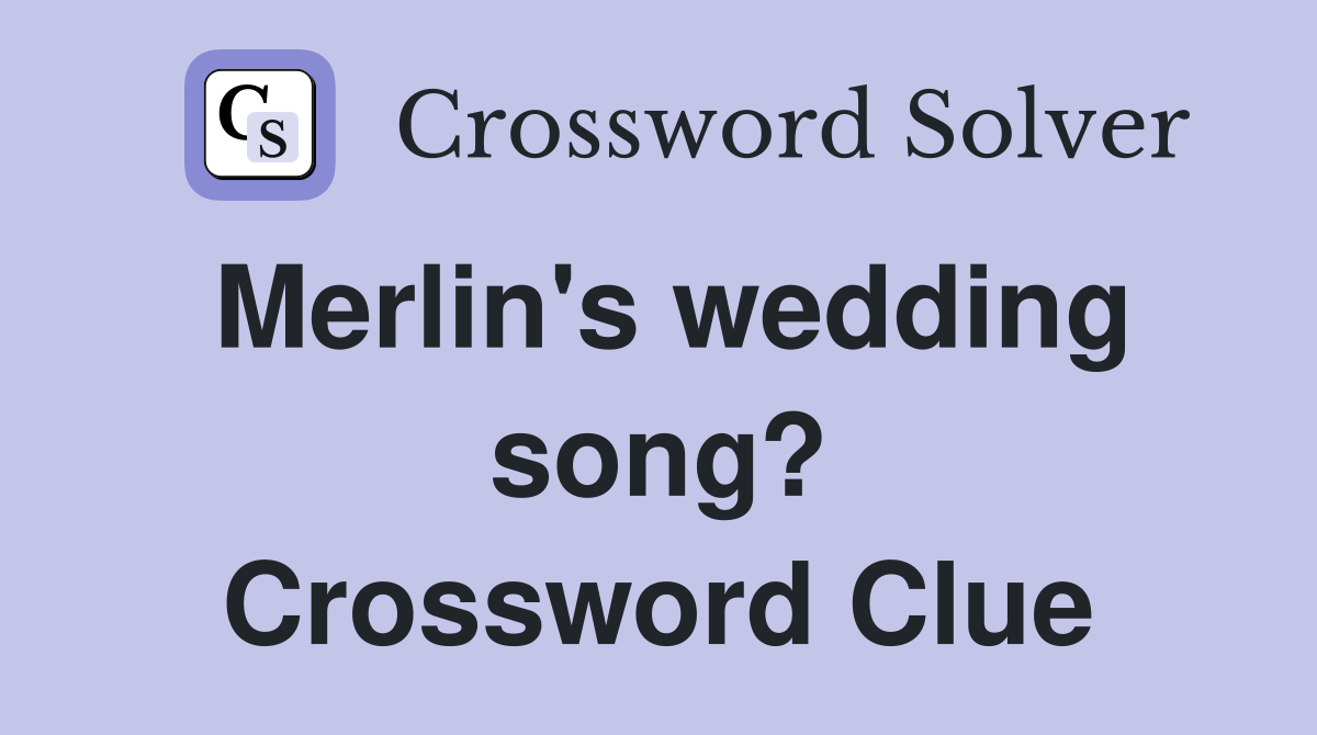 Merlin's wedding song? Crossword Clue