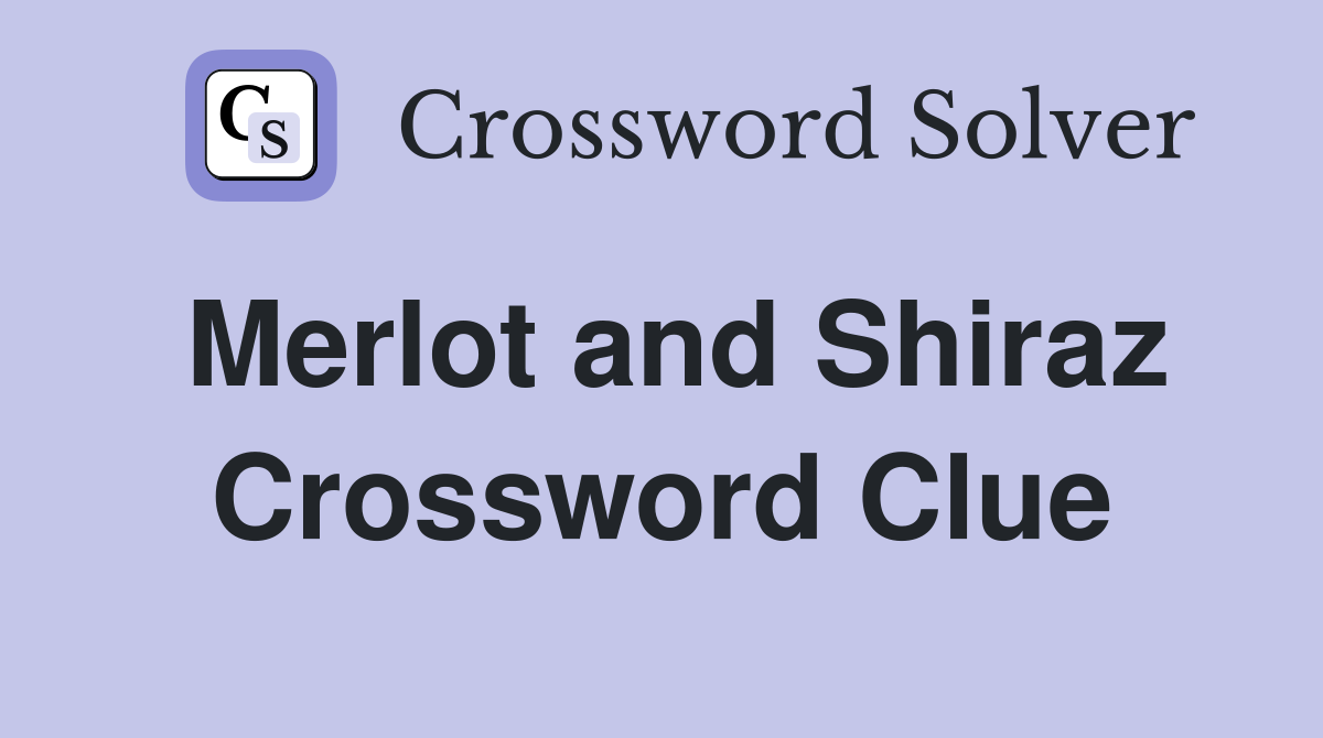 Merlot and Shiraz Crossword Clue