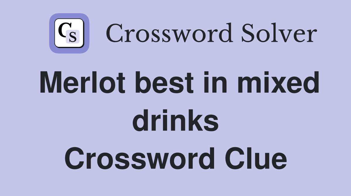 Merlot best in mixed drinks Crossword Clue