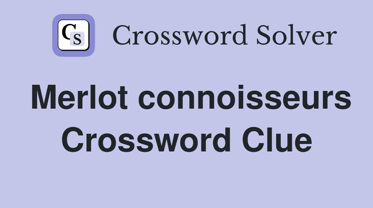 Merlot connoisseurs Crossword Clue