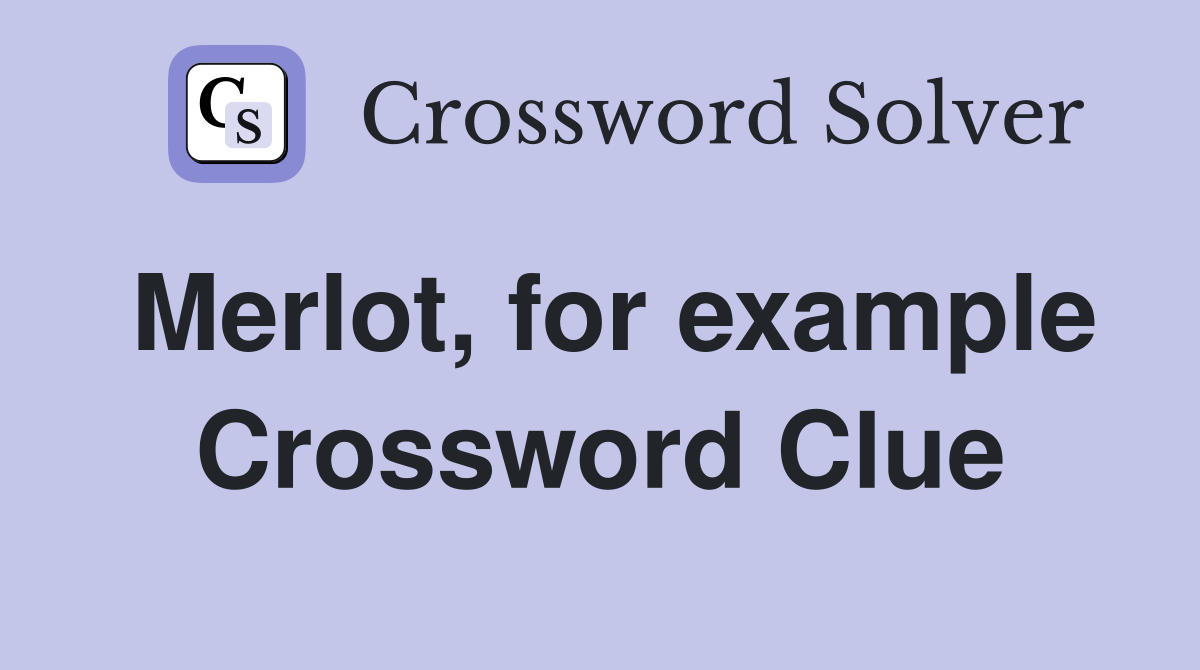 Merlot, for example Crossword Clue