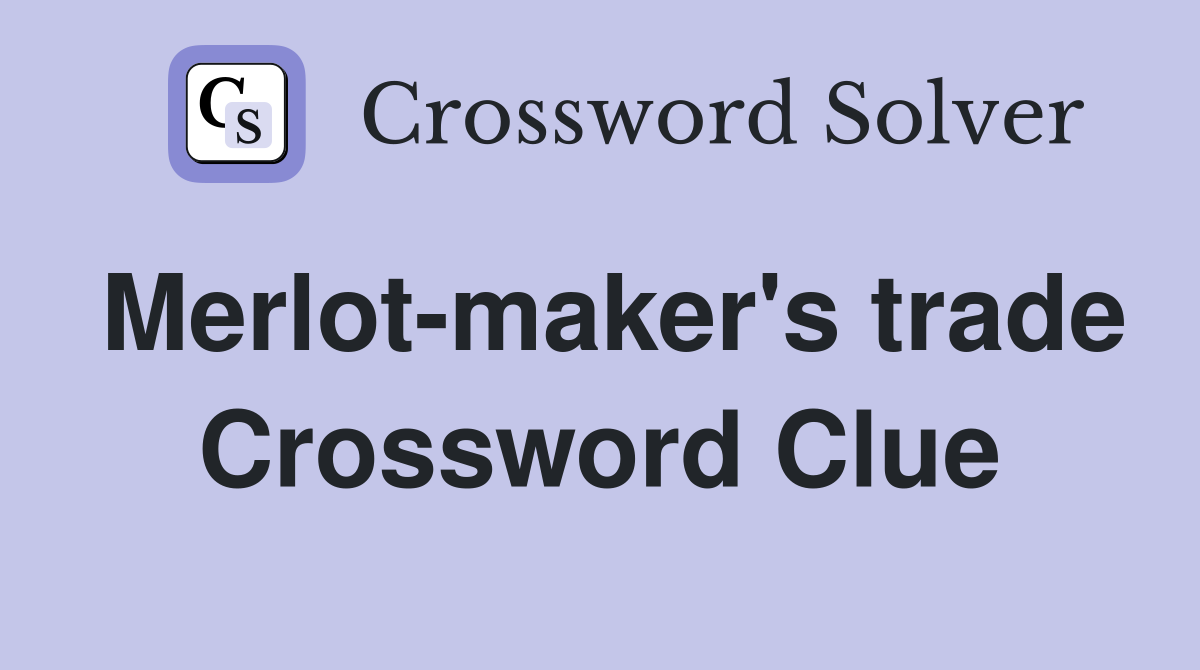 Merlot-maker's trade Crossword Clue