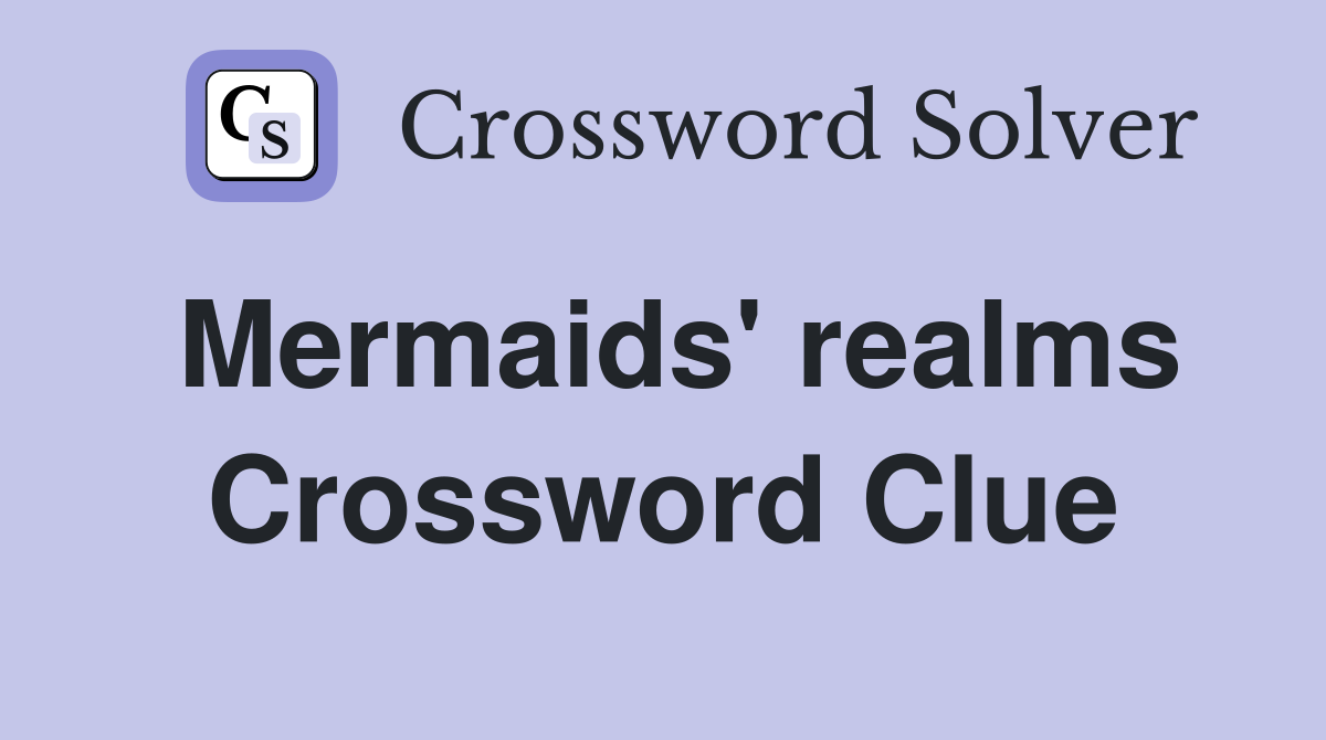 Mermaids' realms Crossword Clue
