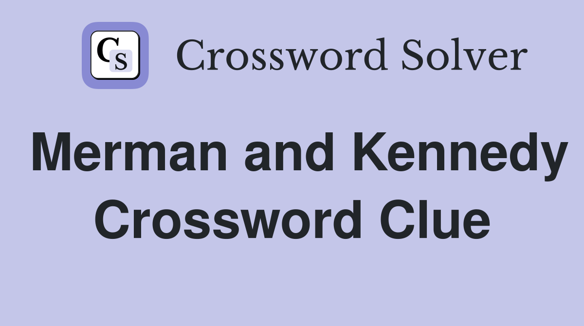Merman and Kennedy Crossword Clue