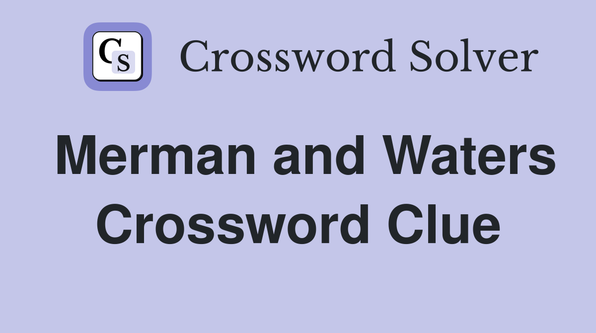Merman and Waters Crossword Clue