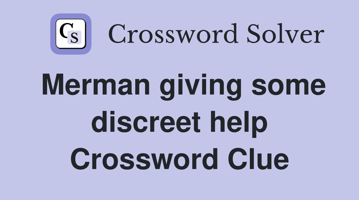 Merman giving some discreet help Crossword Clue