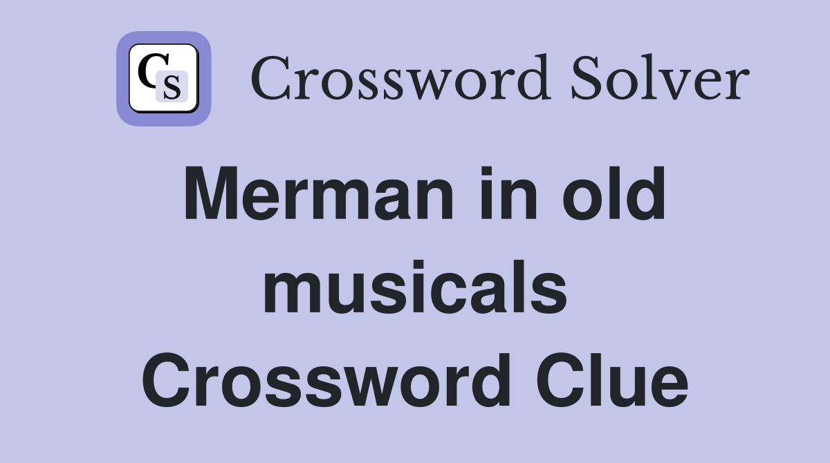 Merman in old musicals Crossword Clue