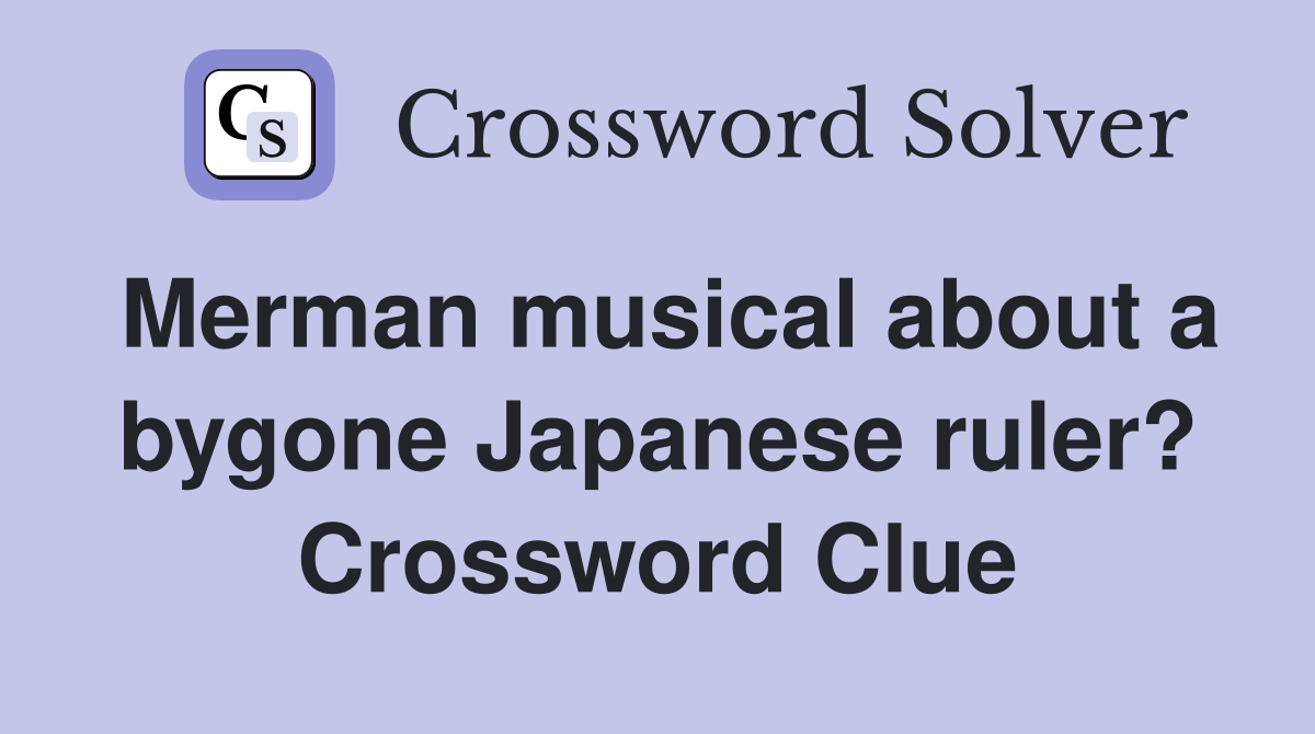 Merman musical about a bygone Japanese ruler? Crossword Clue