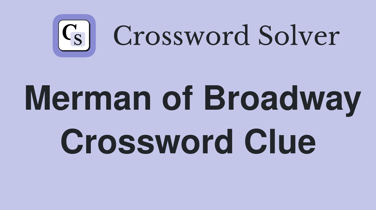 Merman of Broadway Crossword Clue