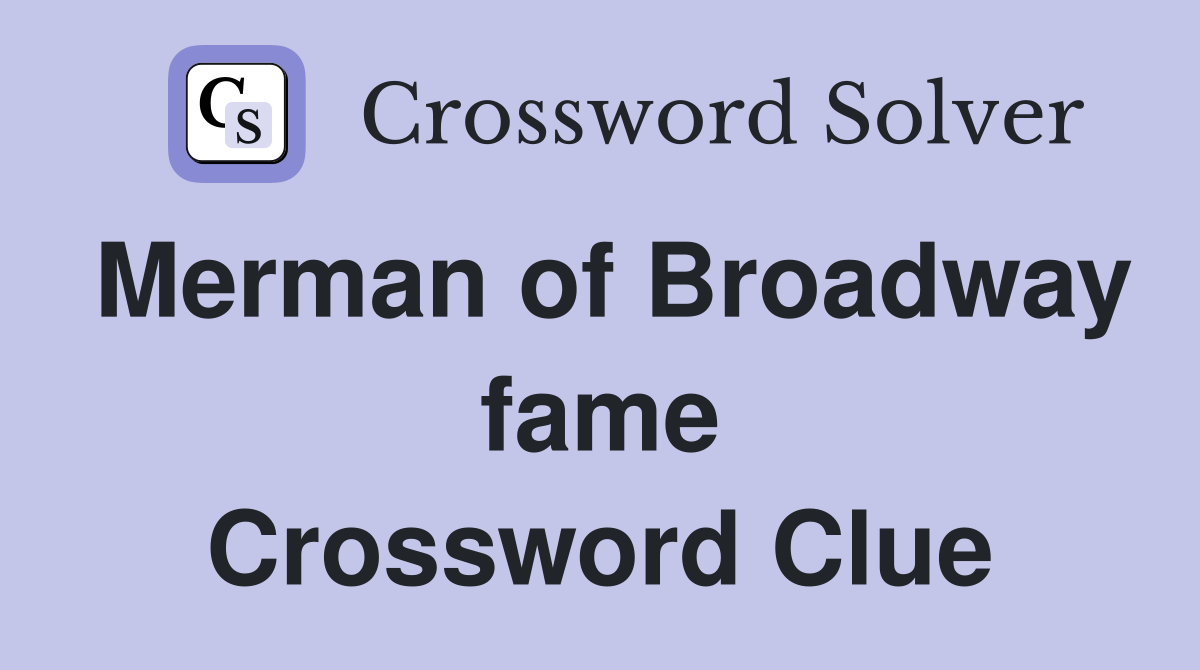Merman of Broadway fame Crossword Clue
