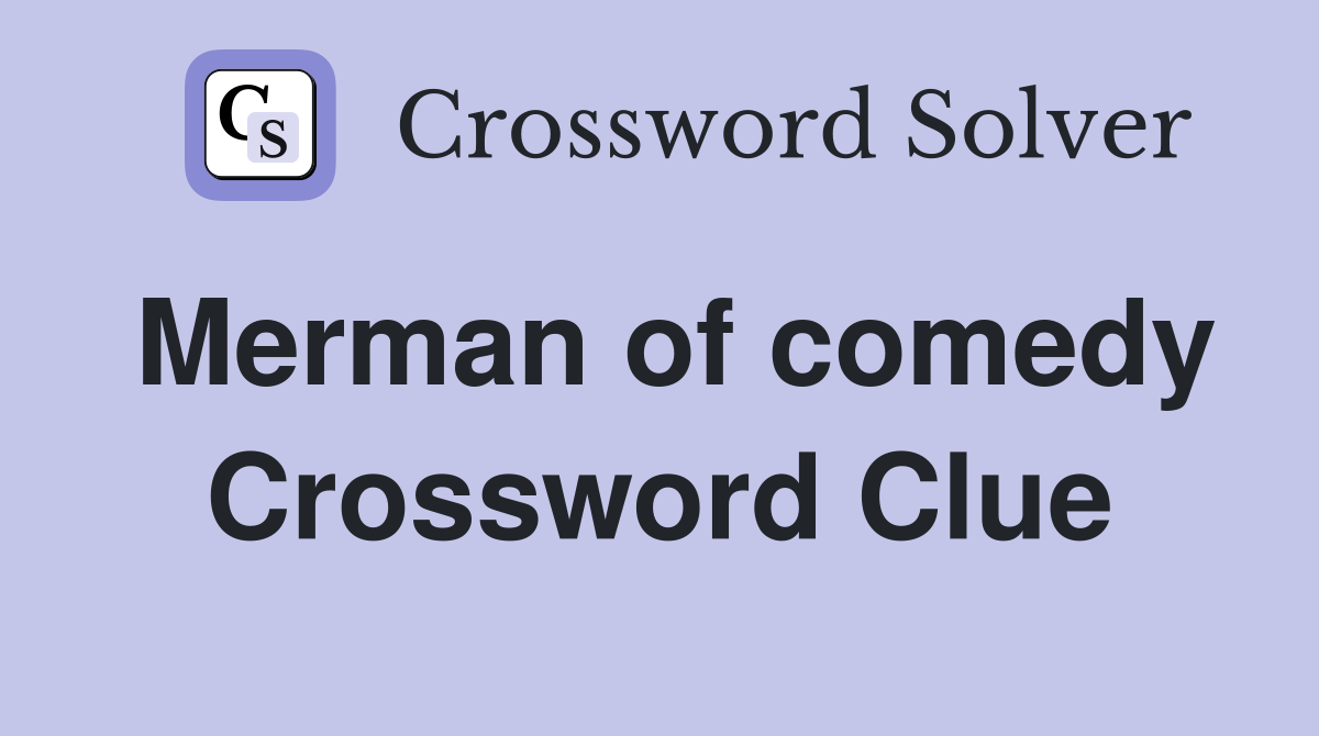 Merman of comedy Crossword Clue
