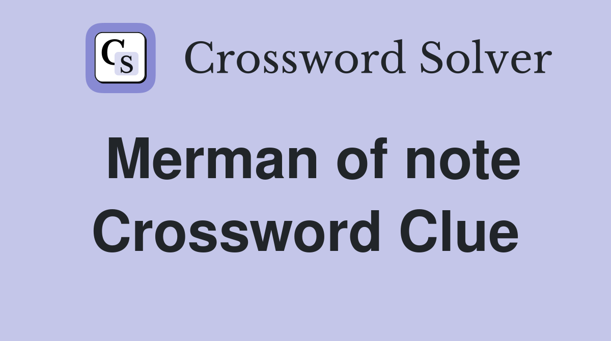 Merman of note Crossword Clue