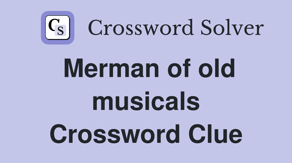Merman of old musicals Crossword Clue