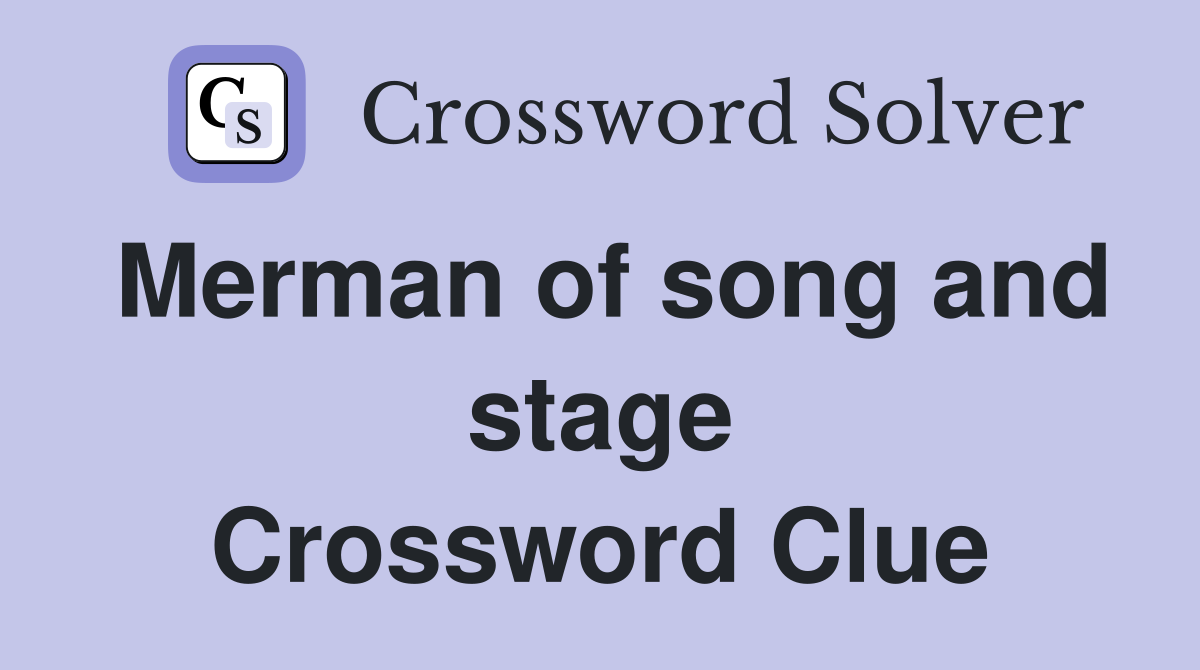Merman of song and stage Crossword Clue