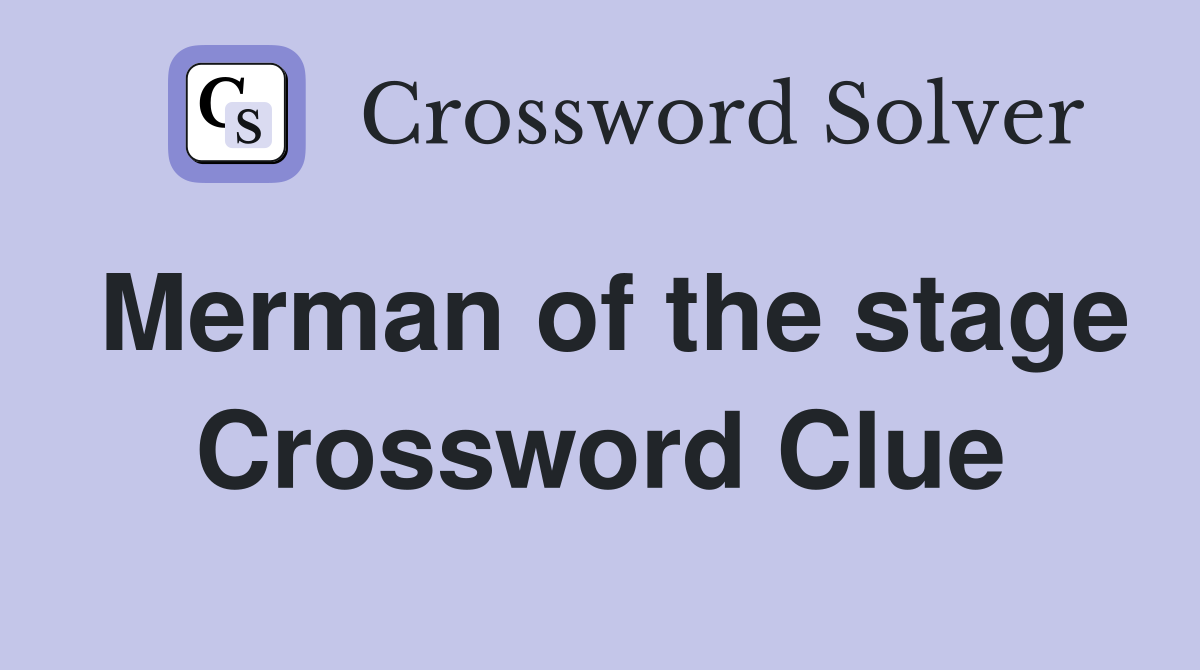Merman of the stage Crossword Clue